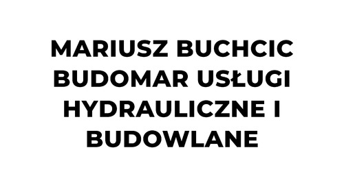 MARIUSZ BUCHCIC BUDOMAR USŁUGI HYDRAULICZNE I BUDOWLANE